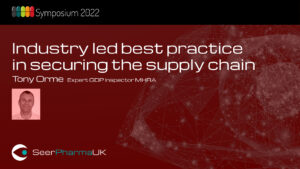 Industry led best practice in securing the supply chain – Tony Orme, MHRA