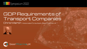 GDP Requirements of Transport Companies – Chris Martin, Associate Consultant, SeerPharma UK