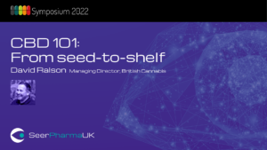 CBD 101 From seed-to-shelf – David Ralson MD British Cannabis